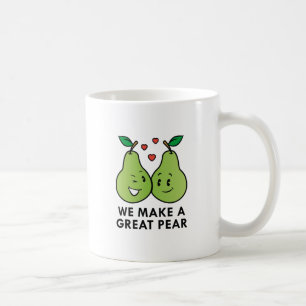 We Make A Great Pear Coffee Mug