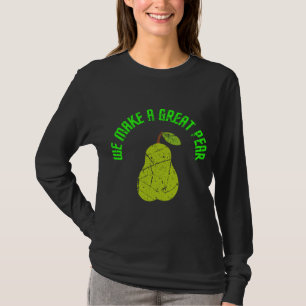 We Make A Great Pear Tropical Fruit Pun Foodie Sum T-Shirt
