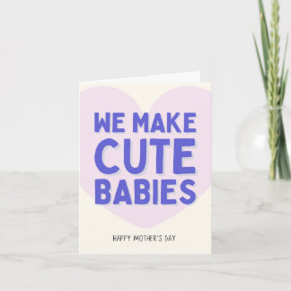 We Make Cute Babies Card