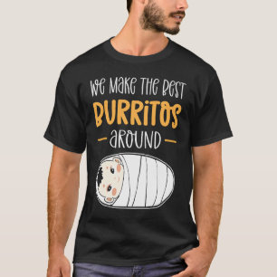 We Make The Best Burritos Around Neonatal NICU Nur T-Shirt