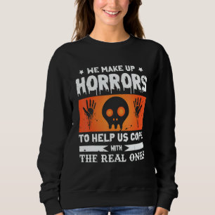 We Make Up Horrors To Cope With The Real Ones   Sp Sweatshirt