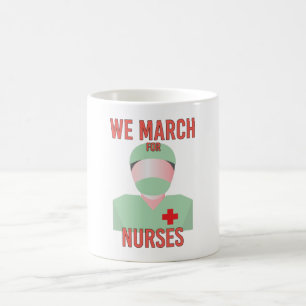 We March for Nurses -  Cute Nurse Scrubs Coffee Mug