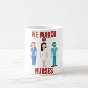 We March for Nurses - Cute Stand with Nurses Coffee Mug
