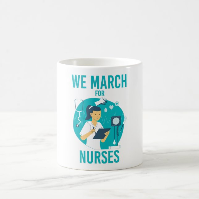 We March for Nurses - Funny Gorgeous Nurse Coffee Mug (Center)