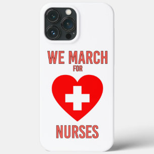 We March for Nurses - Warm Heartful Nurse iPhone 13 Pro Max Case