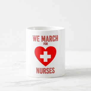 We March for Nurses - Warm Heartful Nurse Coffee Mug