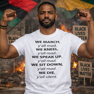 We March, Kneel, Speak Up, Sit Down Y'all Mad T-Shirt