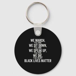We March Sit Down Speak Up Yall Mad We Black Lives Key Ring