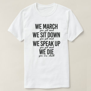 We march We sit down We speak up T-Shirt