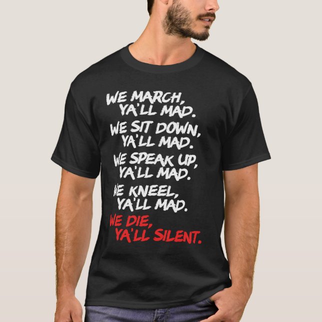 We March Ya'll Mad   Peaceful Protest Rights Rally T-Shirt (Front)