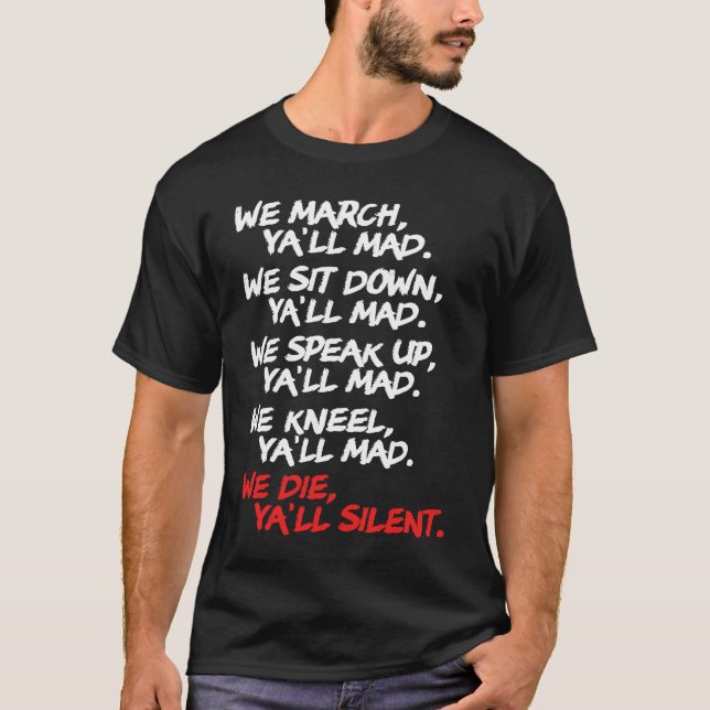 We March Ya'll Mad   Peaceful Protest Rights Rally T-Shirt (Front)