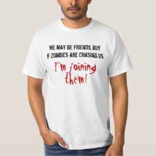 We may be friends but im joining them T-Shirt