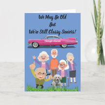 We May Be Old But We're Still Classy Seniors Card