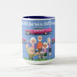 We May Be Old But We're Still Classy Seniors Mug