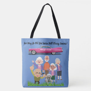 We May Be Old But We're Still Classy Seniors Tote  Bag