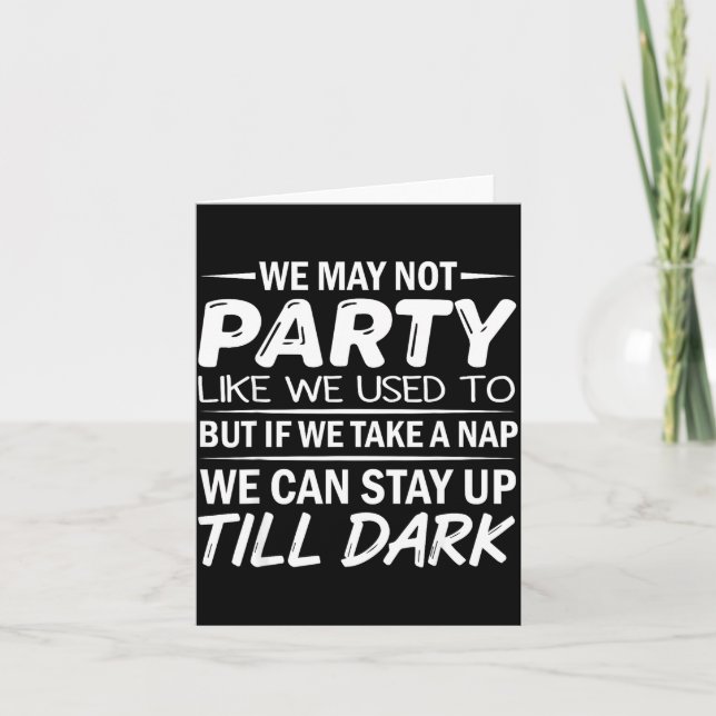 We May Not Party Like We Used To But If We Take A  Card (Front)