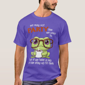 We May Not Party Like We Used to But If We Take A T-Shirt