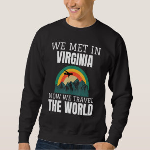We Met In Virginia Now We Travel The World Couples Sweatshirt