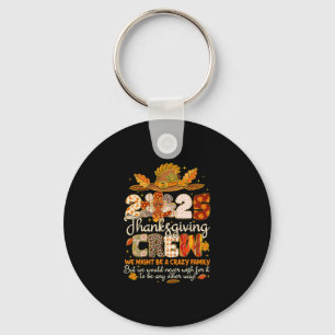 We Might Be A Crazy Family Turkey Thanksgiving Cre Key Ring