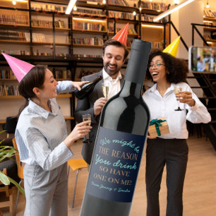 we might be the reason you drink boss wine wine label