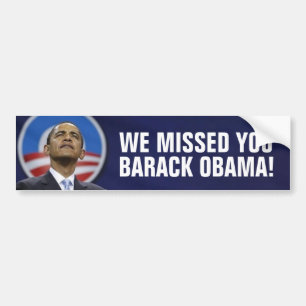 We missed you Barack Obama! Bumper Sticker