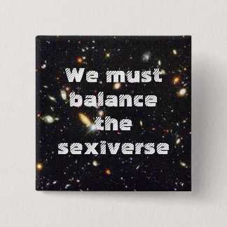 We must balance the sexiverse 15 cm square badge