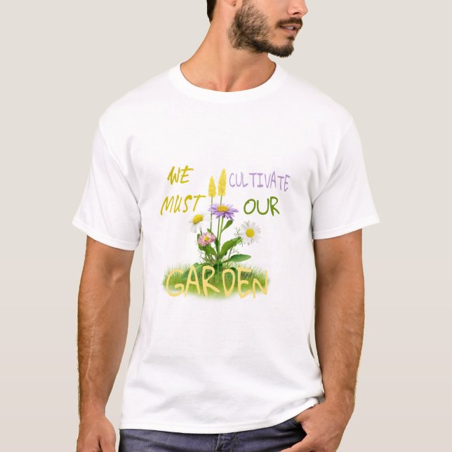 We must cultivate our garden. T-Shirt (Front)