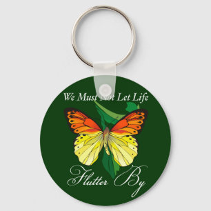 We Must Not Let Life Flutter By Key Ring