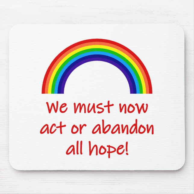 We Must Now Act Or Abandon All Hope  Mouse Pad (Front)