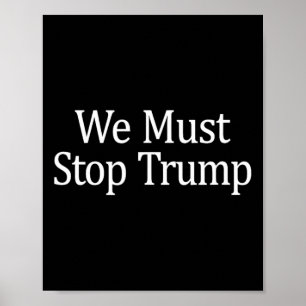 We Must Stop Trump - Anti-trump - Poster