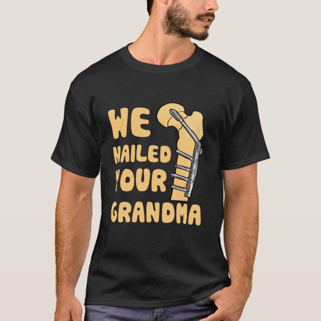 We Nailed Your Grandma Funny Scrub Tech T-Shirt (Front)