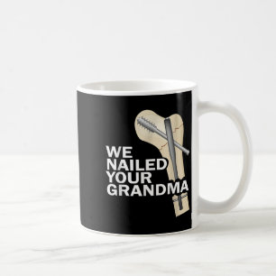 We Nailed Your Grandma Scrub Tech Grandma Ortho Hi Coffee Mug