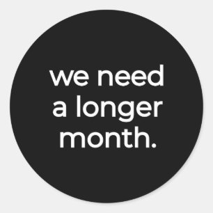 We Need A Longer Month - Black History Month Classic Round Sticker