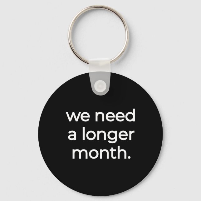We Need A Longer Month - Black History Month  Key Ring (Front)