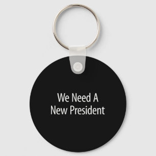 We Need A New President - Key Ring