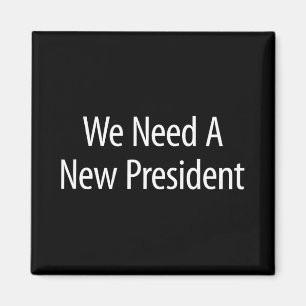 We Need A New President - Magnet