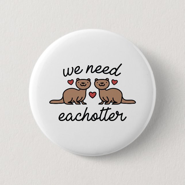 We Need Eachotter 6 Cm Round Badge (Front)