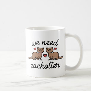 We Need Eachotter Coffee Mug