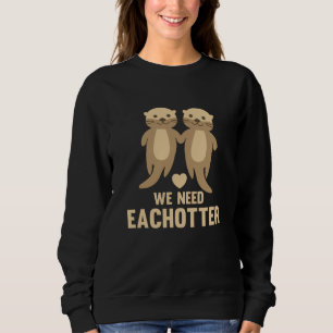 We Need Eachotter Cute Otters With Hearts Couple Sweatshirt
