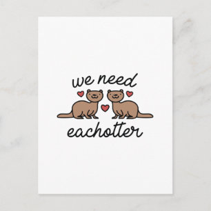 We Need Eachotter Postcard