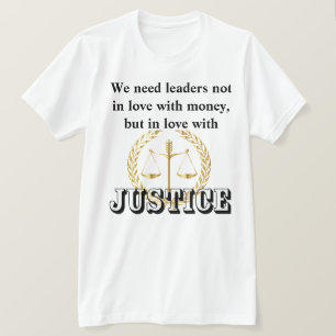 We need leaders in love with JUSTICE and HUMANITY T-Shirt