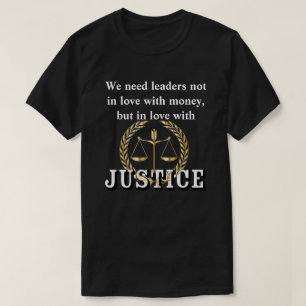 We need leaders in love with JUSTICE T-Shirt