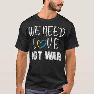 we need love not war T-Shirt