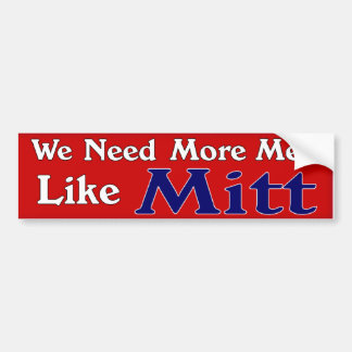 We Need More Men Like Mitt Bumper Sticker