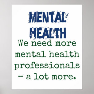 We Need More Mental Health Professionals - Mental  Poster