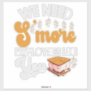 We need S'more Employees like You Funny Camping