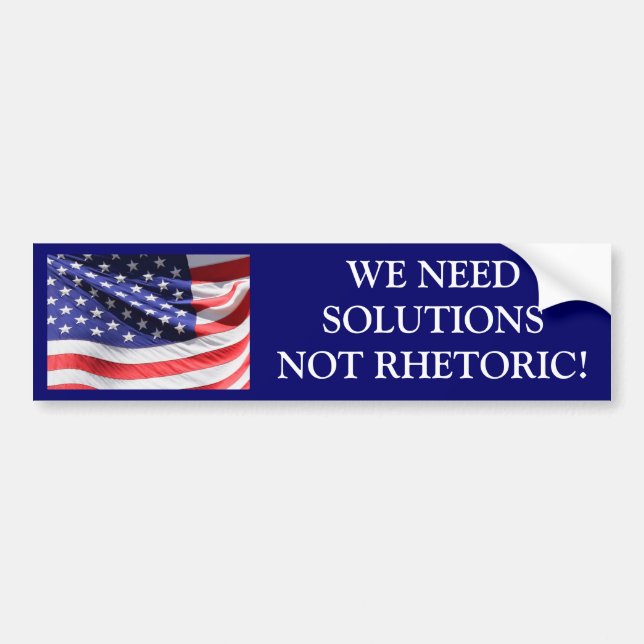 WE NEED SOLUTIONS NOT RHETORIC! BUMPER STICKER (Front)