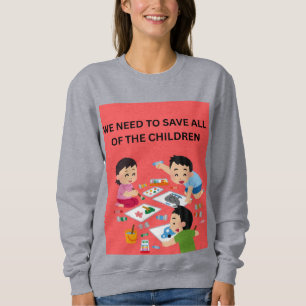 We Need to Save All of the Children Women's Sweats Sweatshirt