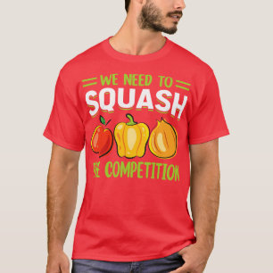 We need to squash the competition 1 T-Shirt