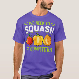 We need to squash the competition 1 T-Shirt